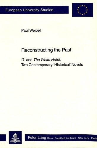 Weibel Paul - Reconstructing the Past - G. and "The White Hotel, Two Contemporary «Historical» Novels".