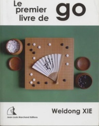 Weidong Xie - Le premier livre de go.