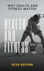 Health and Fitness Tips and Tricks for Beginners, Intermediate, and Advanced Levels (2024 Edition)