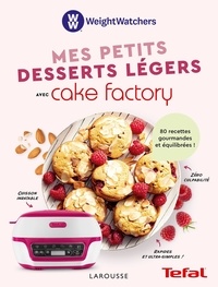  Weight Watchers - Mes petits desserts légers avec Cake Factory - 80 recettes gourmandes et équilibrées !.