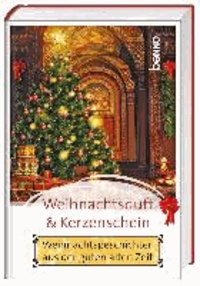 Weihnachtsduft und Kerzenschein - Weihnachtsgeschichten aus der guten alten Zeit.