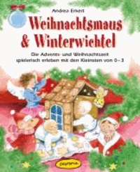 Weihnachtsmaus & Winterwichtel - Die Advents- und Weihnachtszeit spielerisch erleben mit den Kleinsten von 0-3.