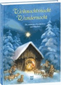 Weihnachtsnacht - Wundernacht - Die schönsten Geschichten und Märchen.