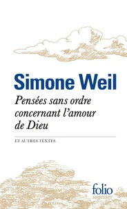 Pensées sans ordre concernant l'amour de Dieu et autres textes