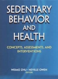 Weimo Zhu et Neville Owen - Sedentary Behavior and Health - Concepts, Assessments, and Interventions.