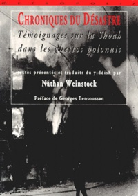  Weinstock Nathan - Chroniques Du Desastre. Temoignages Sur La Shoah Dans Les Ghettos Polonais.