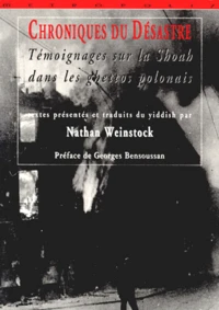 Chroniques Du Desastre. Temoignages Sur La Shoah Dans Les Ghettos Polonais
