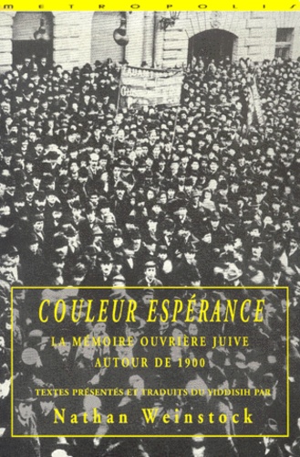  Weinstock Nathan - Couleur Esperance. La Memoire Ouvriere Juive Autour De 1900.