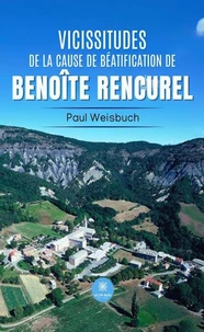 Vicissitudes de la cause de béatification de Benoîte Rencurel