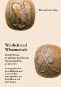 Weisheit und Wissenschaft - Festschrift zum 25-jährigen Bestehen des Seniorenstudiums an der LMU.