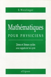  Weislinger - Mathématiques pour physiciens - 2e et 3e cycles avec rappels de 1er cycle.