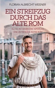 Ein Streifzug durch das alte Rom: Alltag im Herzen des Imperiums