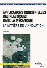 Applications Industrielles Des Plastiques Dans La Mecanique. La Metiere De L'Innovation
