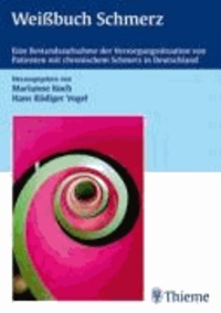 Weißbuch Schmerz - Eine Bestandsaufnahme der Versorgungssituation von Patienten mit chronischem Schmerz in Deutschland.