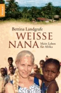 Weiße Nana - Mein Leben für Afrika.