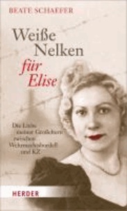 Weiße Nelken für Elise - Die Liebe meiner Großeltern zwischen Wehrmachtsbordell und KZ.
