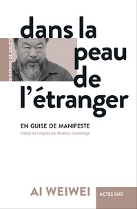 Weiwei Ai - Dans la peau de l'étranger - En guise de manifeste.