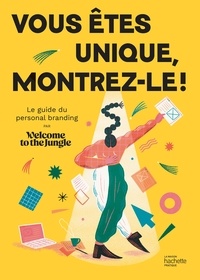  Welcome to the Jungle - Vous êtes unique, montrez-le ! - Le guide du personal branding par Welcome To The Jungle.