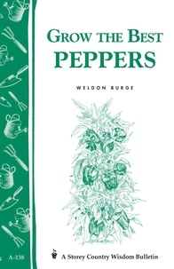Weldon Burge - Grow the Best Peppers - Storey's Country Wisdom Bulletin A-138.