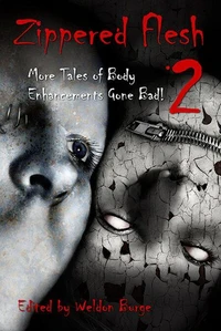 Zippered Flesh 2: More Tales of Body Enhancements Gone Bad!