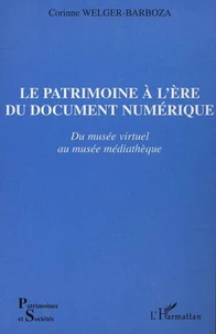 Le Patrimoine à l'ère du document numérique. Du musée virtuel au musée médiathèque