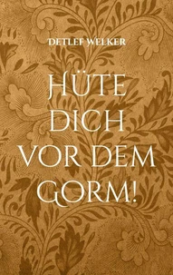 Hüte dich vor dem Gorm!
