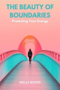  Welle Books - The Beauty of Boundaries: Protecting Your Energy.