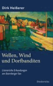 Wellen, Wind und Dorfbanditen - Literarische Erkundungen am Starnberger See.