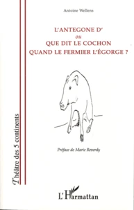 L'Antegone d'ou Que dit le cochon quand le fermier l'égorge ?