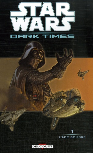 Star Wars Dark Times Tome 1 L'âge sombre