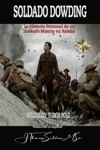 Wellesley Tudor Pole et  Por el Espíritu Thomas Dowding - Soldado Dowding: La Historia Personal de un Soldado Muerto en Batalla.