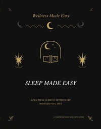 Sleep Made Easy. A Practical Guide to Better Sleep with Essential Oils