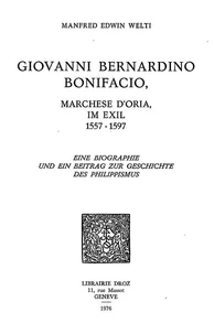 Giovanni Bernardino Bonifacio, marchese d'Oria, im Exil, 1557-1597 : eine Biographie und ein Beitrag zur Geschichte des Philippismus