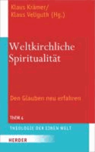 Weltkirchliche Spiritualität - Den Glauben neu erfahren. Festschrift zum 70. Geburtstag von Sebastian Painadath SJ.