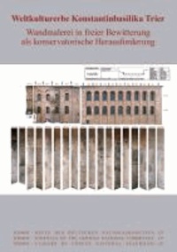 Weltkulturerbe Konstantinbasilika Trier - Wandmalerei in freier Bewitterung als konservatorische Herausforderung.