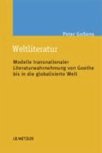 Weltliteratur - Modelle transnationaler Literaturwahrnehmung im 19. Jahrhundert.