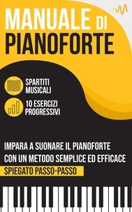  WeMusic Lab - Manuale di Pianoforte : Impara a suonare il Pianoforte con un metodo semplice ed efficace spiegato passo passo. 10 Esercizi progressivi + Spartiti Musicali.