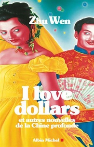Wen Zhu - I love dollars - Et autres nouvelles de la Chine profonde.