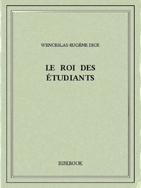 Wenceslas-Eugène Dick - Le Roi des Étudiants.