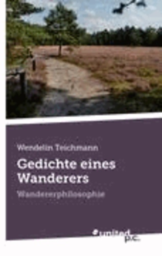 Wendelin Teichmann - Gedichte eines Wanderers - Wandererphilosophie.