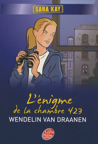 Wendelin Van Draanen - Sara Kay Tome 1 : L'énigme de la chambre 423.
