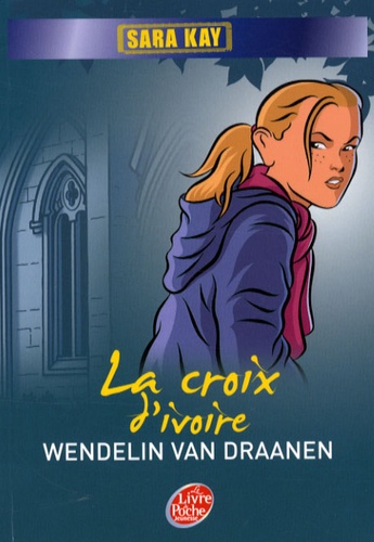 Wendelin Van Draanen - Sara Kay Tome 5 : La croix d'ivoire.