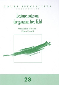 Wendelin Werner et Ellen Powell - Lecture notes on the gaussian free field.