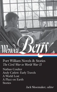 Wendell Berry: Port William Novels &amp; Stories: The Civil War to World War II  (LOA #302)