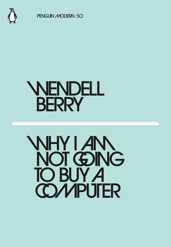 Wendell Berry - Wendell Berry Why I am not going to buy a computer /anglais.
