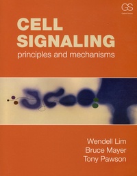 Wendell Lim et Bruce Mayer - Cell Signaling - Principles and Mechanisms.