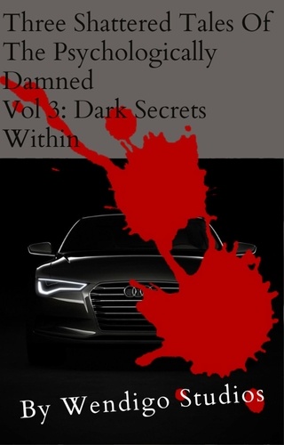  Wendigo Studios - Three Shattered Tales Of The Psychologically Damned Vol 3: Dark Secrets Within - Three Shattered Tales Of The Psychologically Damned, #3.