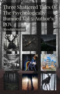  Wendigo Studios - Three Shattered Tales Of The Psychologically Damned Vol 5: Author's POV - Three Shattered Tales Of The Psychologically Damned, #5.