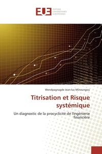 Wendpagnagde jean-luc Minoungou - Titrisation et Risque systémique - Un diagnostic de la procyclicité de l'ingénierie financière.