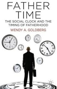 Wendy A. Goldberg - Father Time: The Social Clock and the Timing of Fatherhood.
